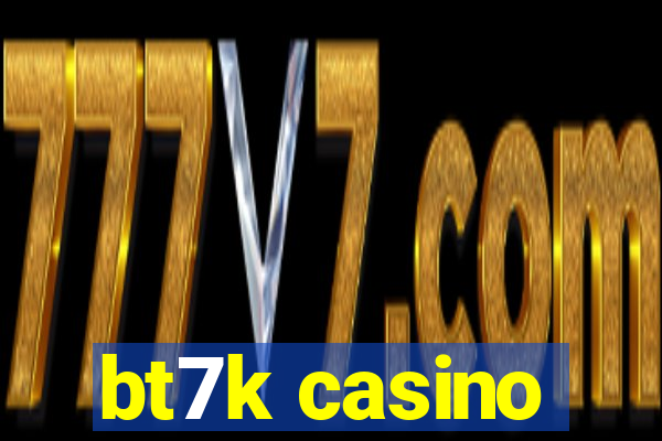 bt7k casino